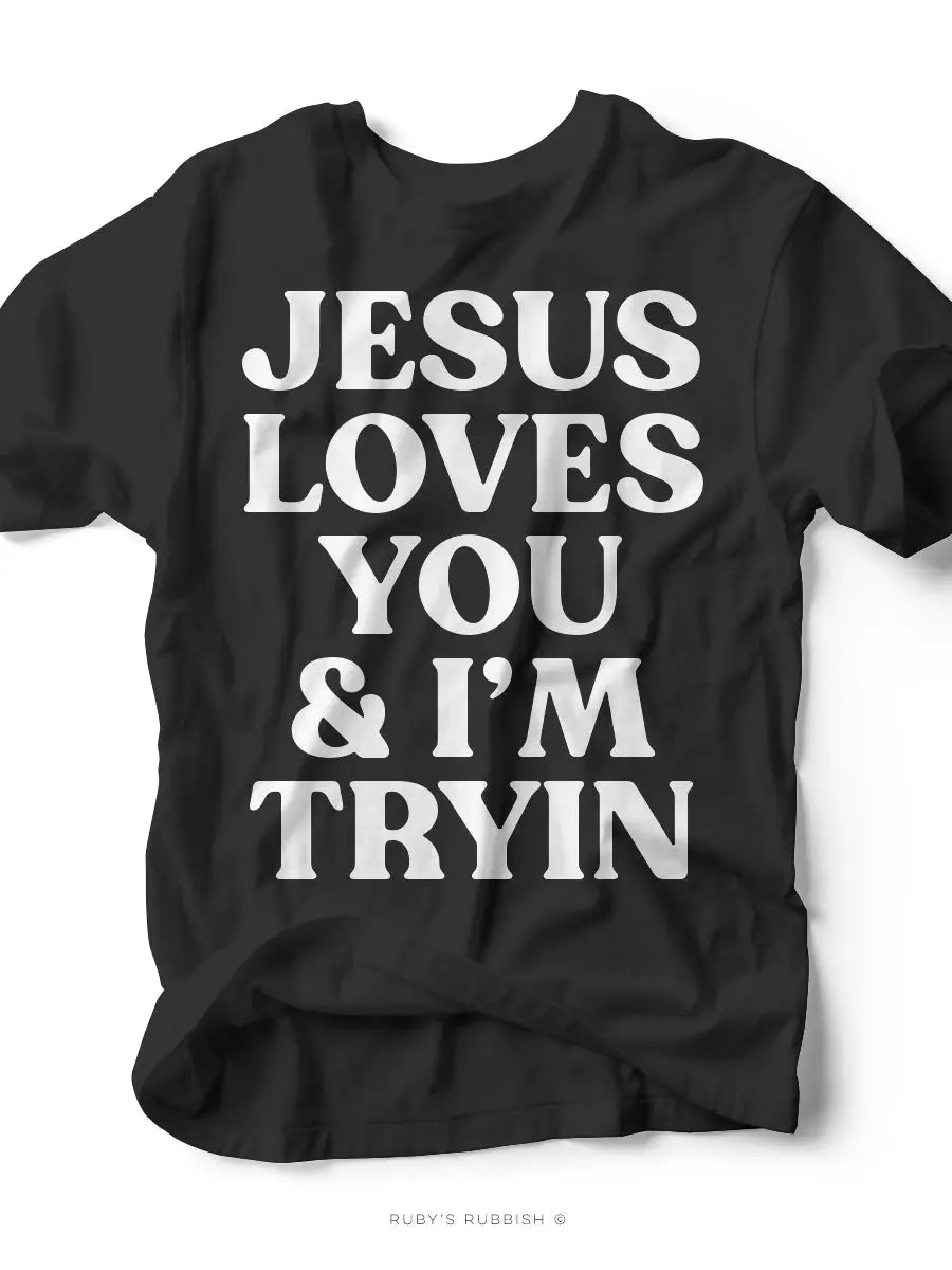 Jesus Loves You & I’m Tryin’ Tee