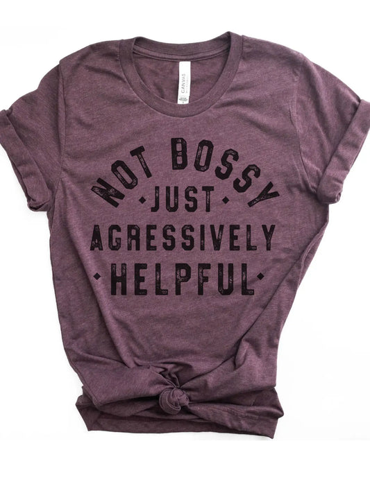 Not Bossy Just Aggressively Helpful - Heather Plum Tee