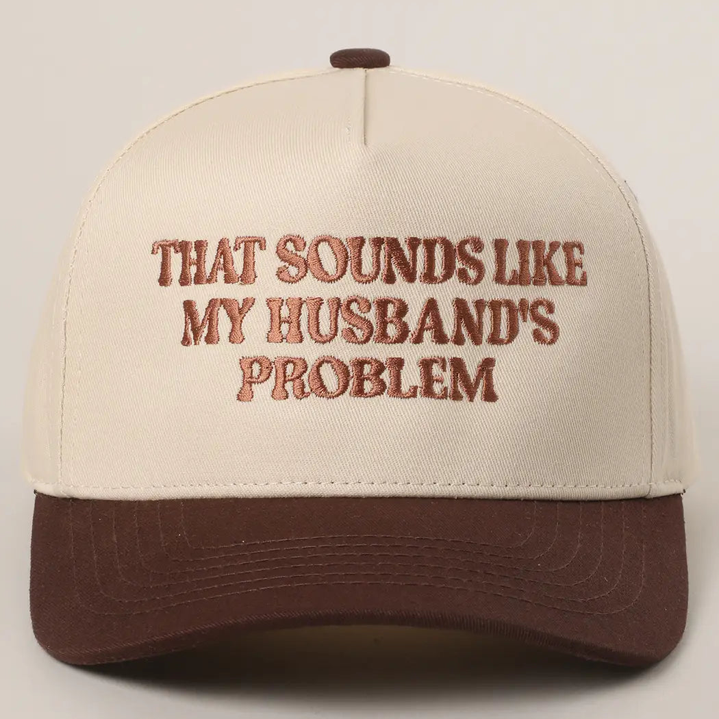 "That Sounds Like my Husbands Problem" Trucker Hat