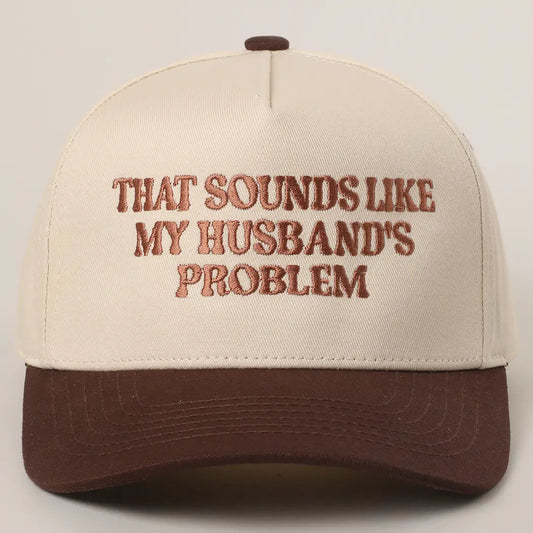 "That Sounds Like my Husbands Problem" Trucker Hat